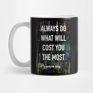 SIMONE WEIL quote .21 - ALWAYS DO WHAT COST YOU THE MOST Mug